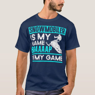 Snowmobile Riding Snowmobiler Is My Name Braaaap I T-Shirt