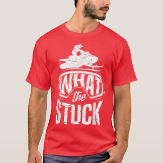 Snowmobile Riding Snowmobiling What The Stuck Pun T-Shirt