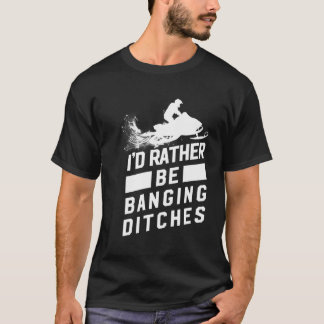 Snowmobile Shirt - Banging Ditches Snowmobiling Lo