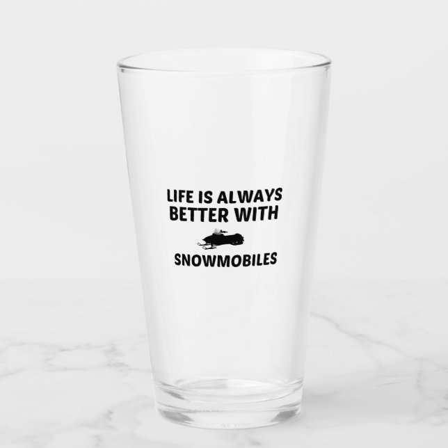 SNOWMOBILES LIFE IS BETTER GLASS (Front)