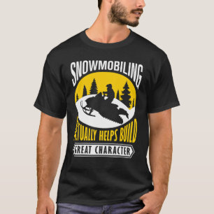 Snowmobiling Actually Helps Build Great Character  T-Shirt