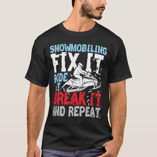 Snowmobiling Fix It Ride It Break It and Repeat T-Shirt (Front)