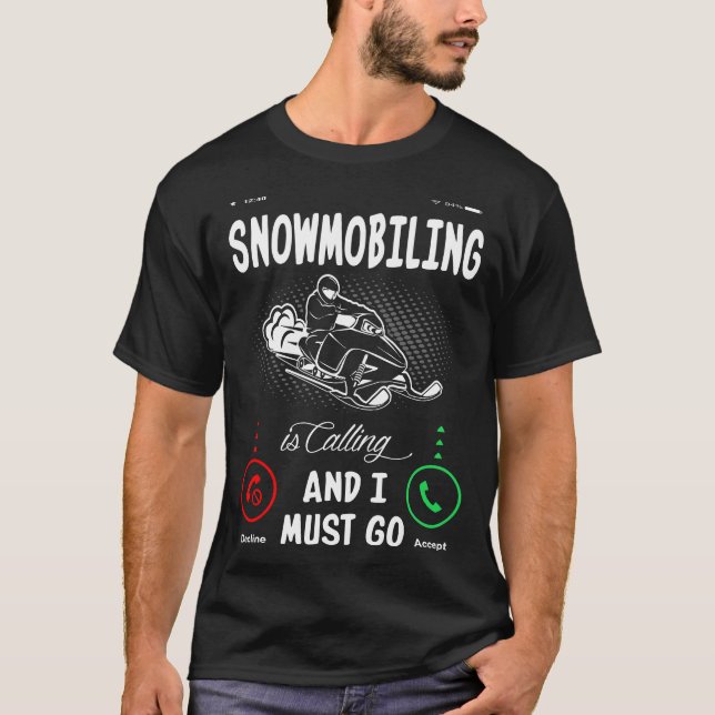 Snowmobiling Is Calling And I Must Go T-Shirt (Front)