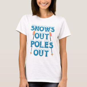 Snows Out Poles Out Cool Skiing Skier Saying T-Shirt