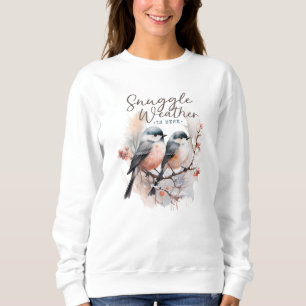 Snuggle Weather Is Here, Birds on Branch Christmas Sweatshirt