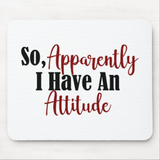 So Apparently I Have An Attitude Funny Adult Teen Mouse Mat
