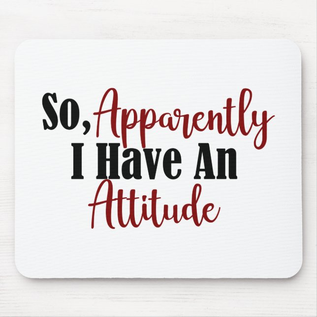 So Apparently I Have An Attitude Funny Adult Teen Mouse Mat (Front)