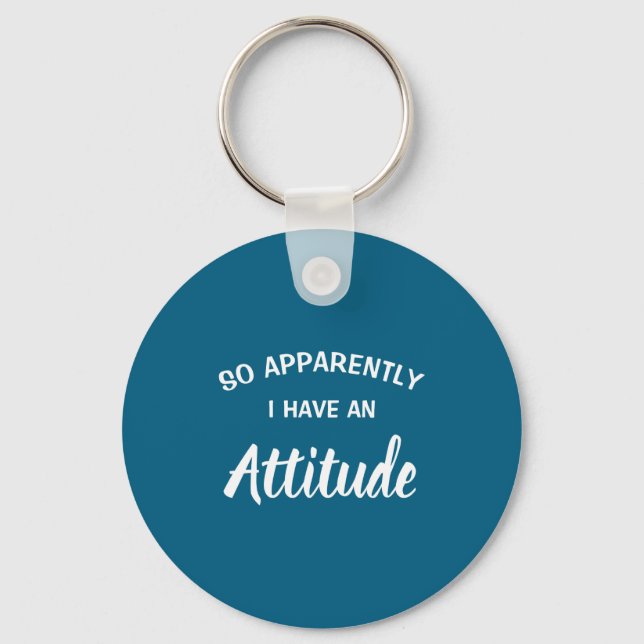 So Apparently I Have An Attitude  Key Ring (Front)