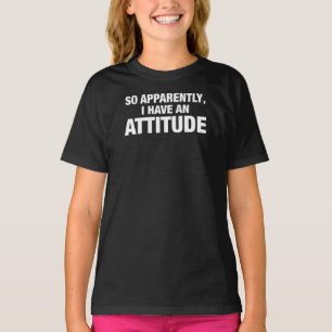 So Apparently, I Have An Attitude T-Shirt
