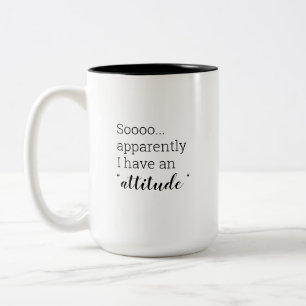 So apparently I have an attitude Two-Tone Coffee Mug