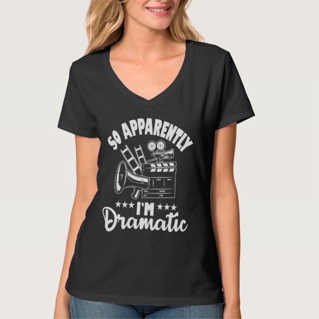 So Apparently I'm Dramatic  Actor Actress Theatre  T-Shirt (Front)
