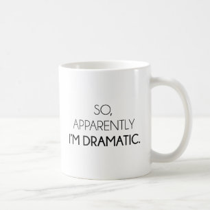 So Apparently I'm Dramatic Coffee Mug