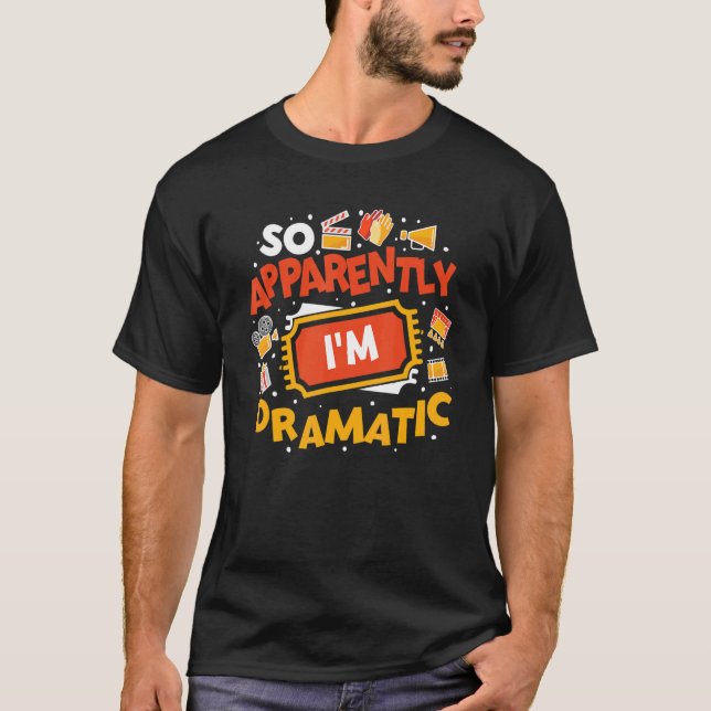 So Apparently I'm Dramatic Drama Actor 1 T-Shirt (Front)