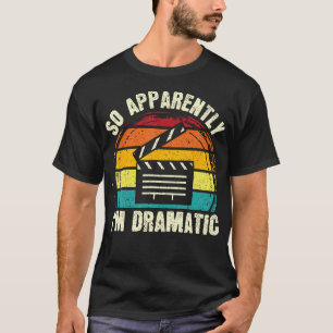 So Apparently I'M Dramatic Musical Drama Lover The T-Shirt