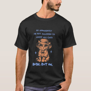 So Apparently I'm Not Allowed to Adopt All Cats Hu T-Shirt