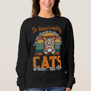 So Apparently I'm Not Allowed To Adopt All The Cat Sweatshirt