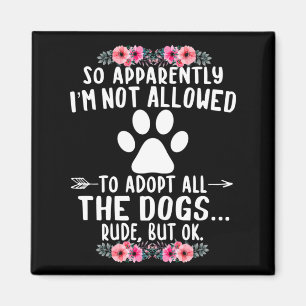 So Apparently I'm Not Allowed To Adopt All The Dog Magnet
