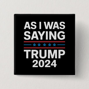 So As I Was Saying Trump 2024 Donald trump  15 Cm Square Badge