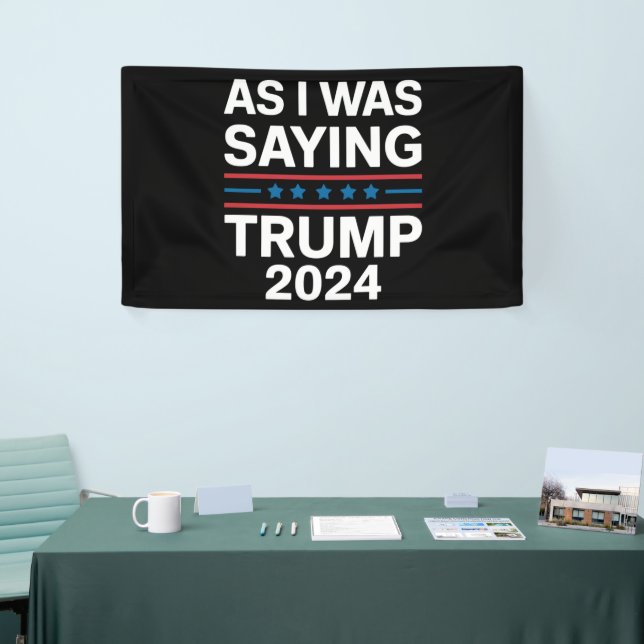 So As I Was Saying Trump 2024 Donald trump  Banner (Tradeshow)