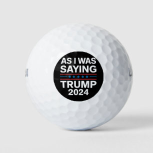So As I Was Saying Trump 2024 Donald trump Golf Balls