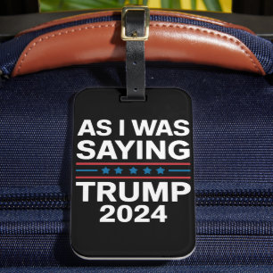 So As I Was Saying Trump 2024 Donald trump  Luggage Tag