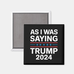 So As I Was Saying Trump 2024 Donald trump  Magnet