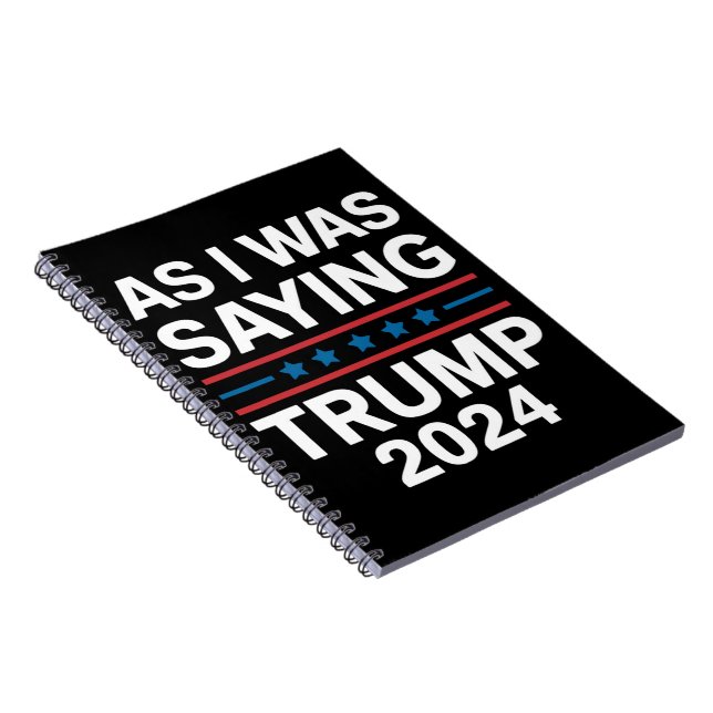 So As I Was Saying Trump 2024 Donald trump  Notebook (Right Side)