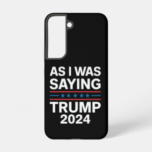 So As I Was Saying Trump 2024 Donald trump Samsung Galaxy Case