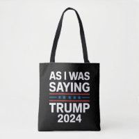 So As I Was Saying Trump 2024 Donald trump