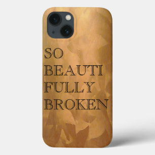 So Beautifully Broken iPhone 13 Case