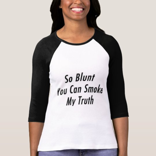 So Blunt You Can Smoke My Truth T-Shirt
