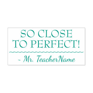 "SO CLOSE TO PERFECT!" Instructor Rubber Stamp