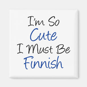 So Cute I Must Be Finnish Magnet