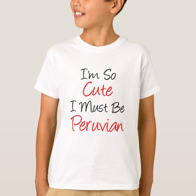 So Cute Must Be Peruvian T-Shirt (Front)