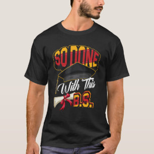 So Done With This B S Graduation Bachelor of Scien T-Shirt