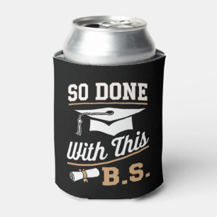 So Done With This BS Bachelors Graduate Graduation Can Cooler