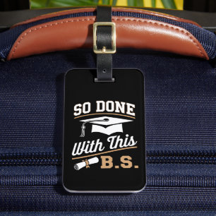 So Done With This BS Bachelors Graduate Graduation Luggage Tag
