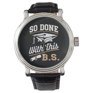 So Done With This BS Bachelors Graduate Graduation Watch