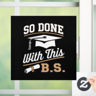 So Done With This BS Bachelors Graduate Graduation Window Cling