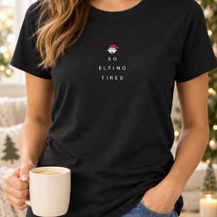 So Elfing Tired T-Shirt