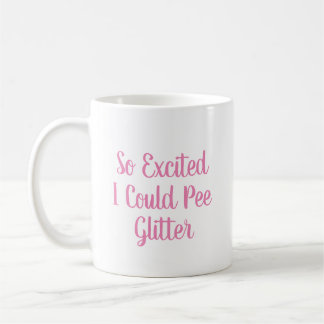 So Excited I Could Pee Glitter Mug