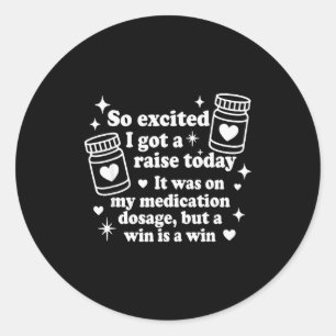 So Excited I Got A Raise Today It Was On My Medica Classic Round Sticker