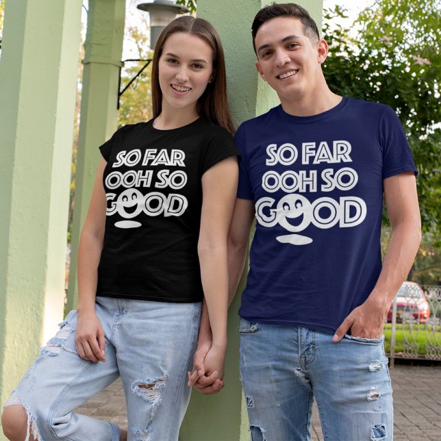 So Far Ooh So Good Happy T-Shirt (Creator Uploaded)