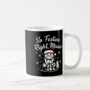 So Festive Right Meow Funny Christmas Santa Holida Coffee Mug