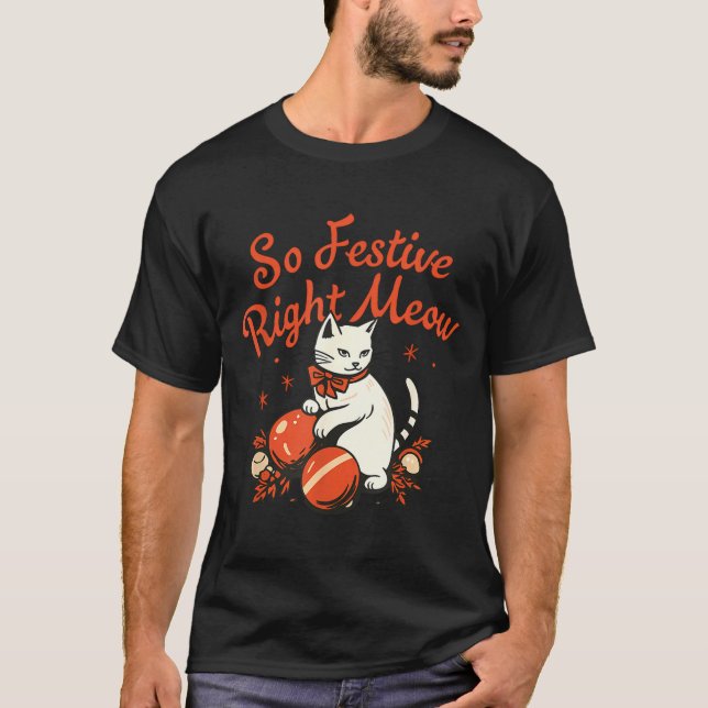 So Festive Right Meow Funny Christmas Santa Holida T-Shirt (Front)