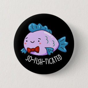 So-fish-ticated Funny Fish Pun Dark BG 6 Cm Round Badge