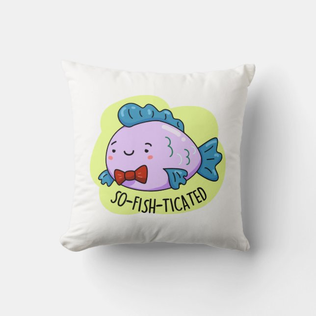 So-fish-ticated Funny Sophisticated Fish Pun  Cushion (Front)
