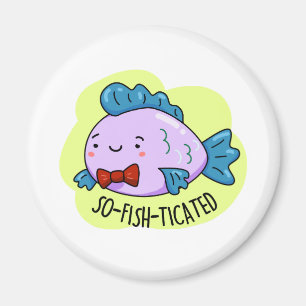 So-fish-ticated Funny Sophisticated Fish Pun Magnet
