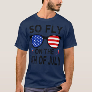So fly on the 4th of july (2) T-Shirt