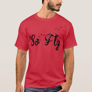 so Fly T-Shirt